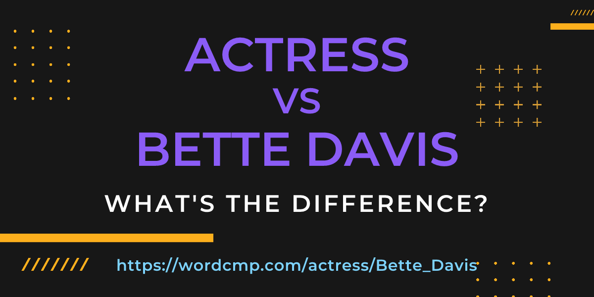 Difference between actress and Bette Davis
