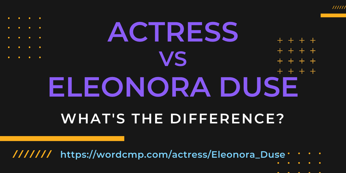 Difference between actress and Eleonora Duse