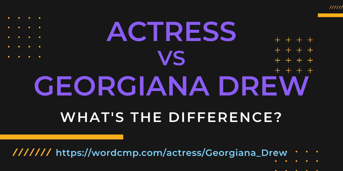 Difference between actress and Georgiana Drew