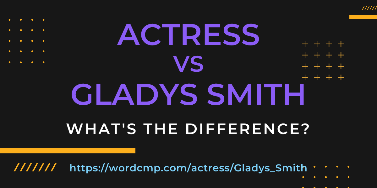 Difference between actress and Gladys Smith