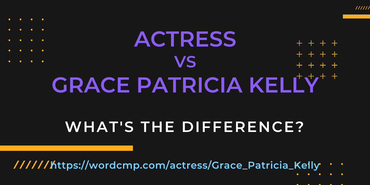 Difference between actress and Grace Patricia Kelly