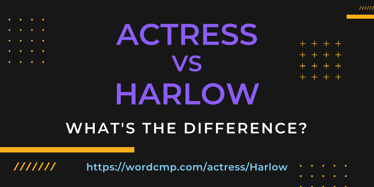 Difference between actress and Harlow