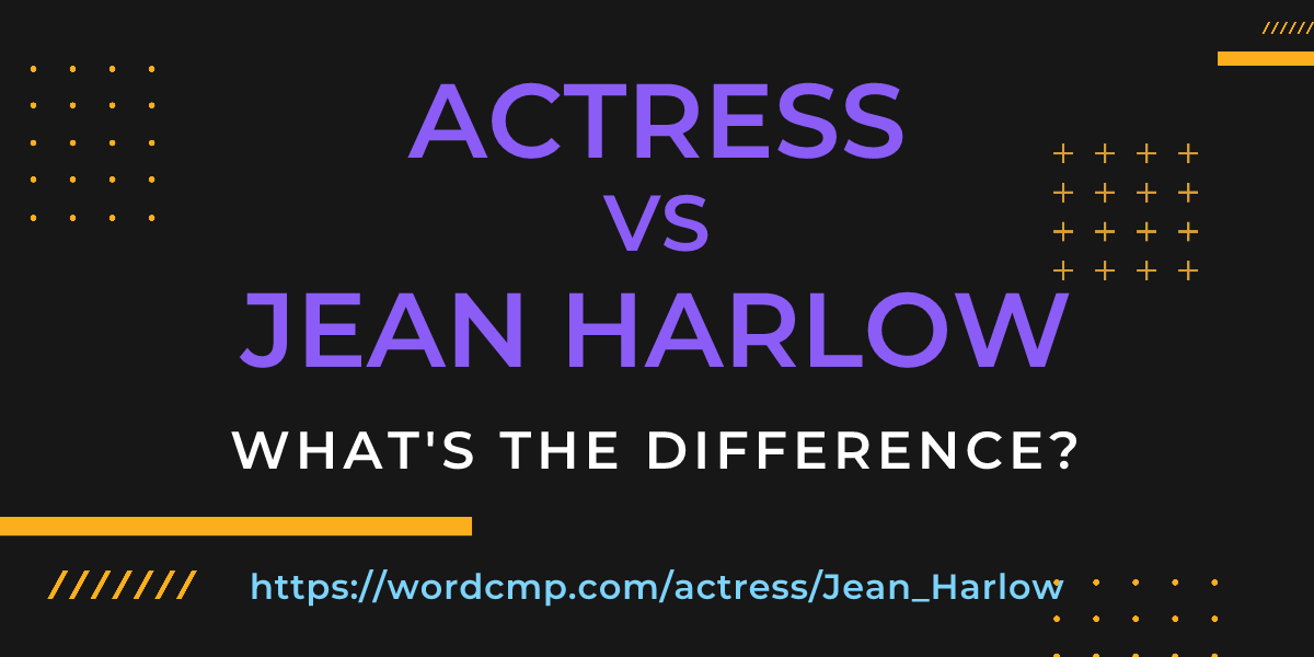 Difference between actress and Jean Harlow