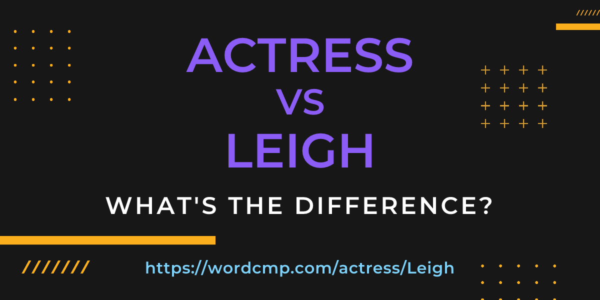 Difference between actress and Leigh