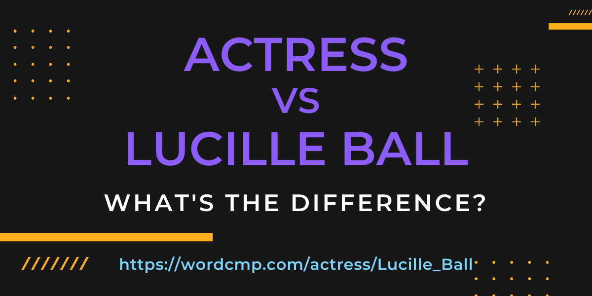 Difference between actress and Lucille Ball