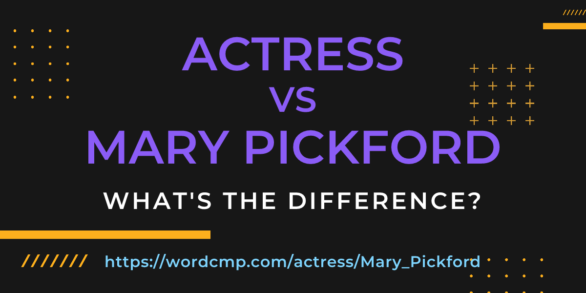 Difference between actress and Mary Pickford