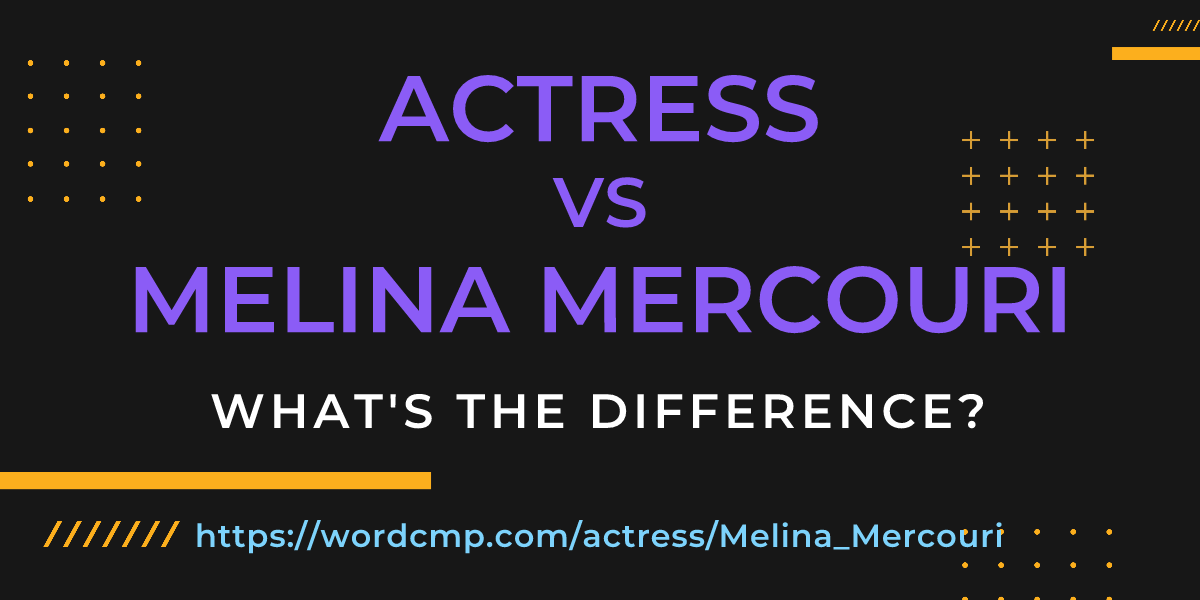 Difference between actress and Melina Mercouri