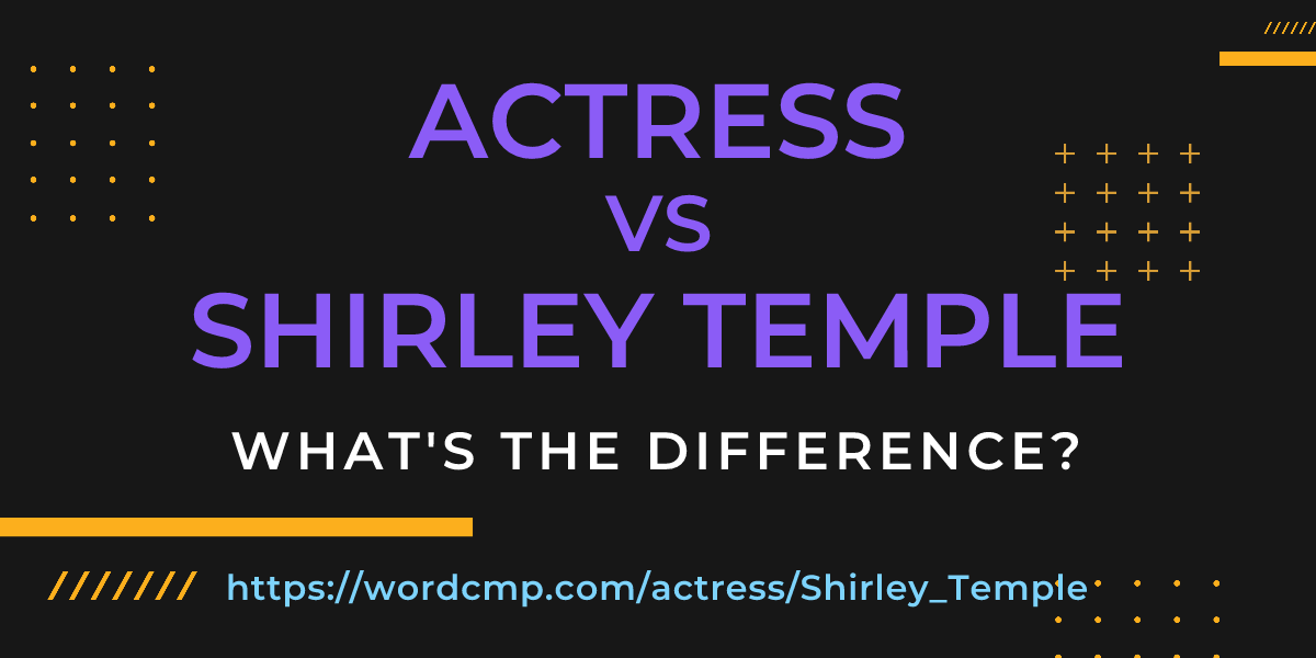 Difference between actress and Shirley Temple