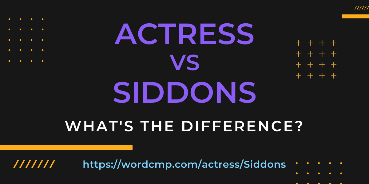 Difference between actress and Siddons