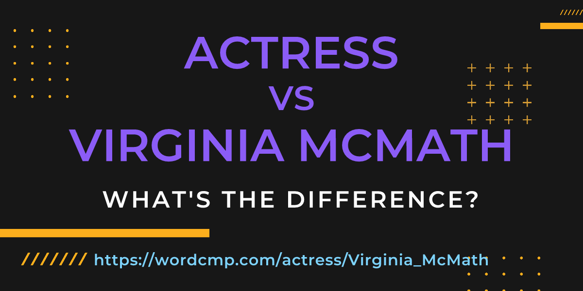 Difference between actress and Virginia McMath