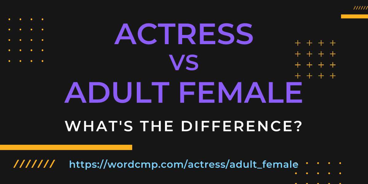 Difference between actress and adult female