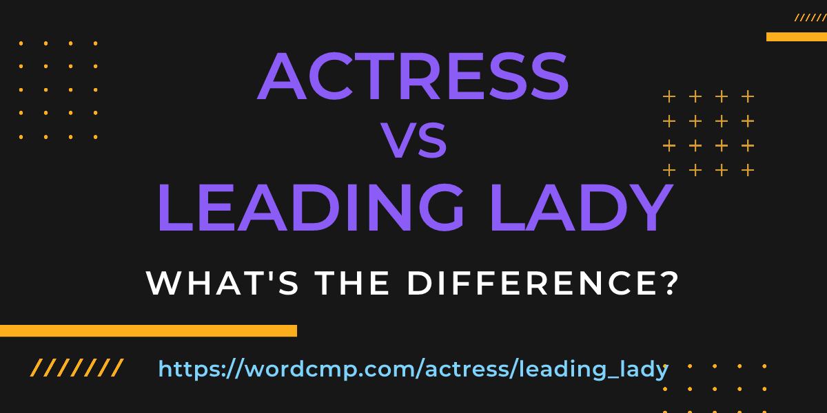 Difference between actress and leading lady