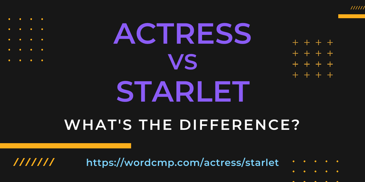 Difference between actress and starlet