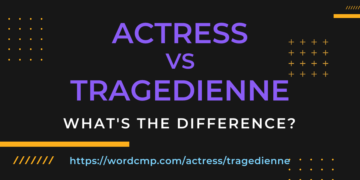Difference between actress and tragedienne