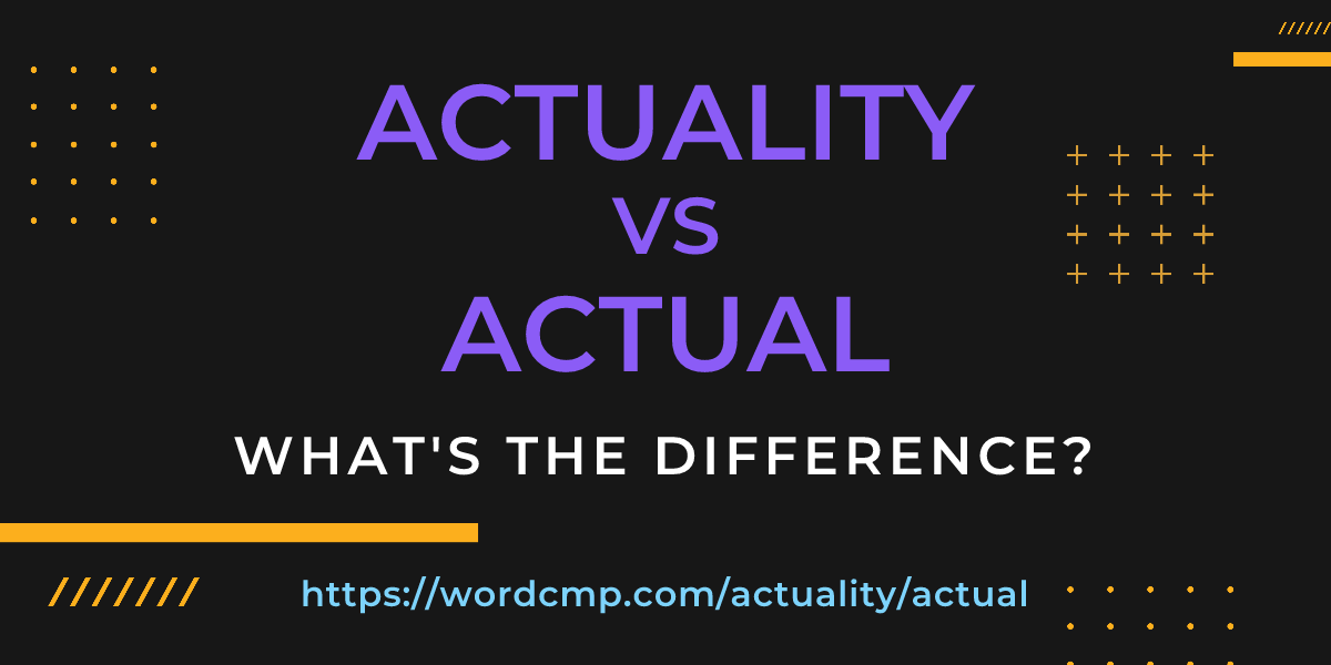 Difference between actuality and actual