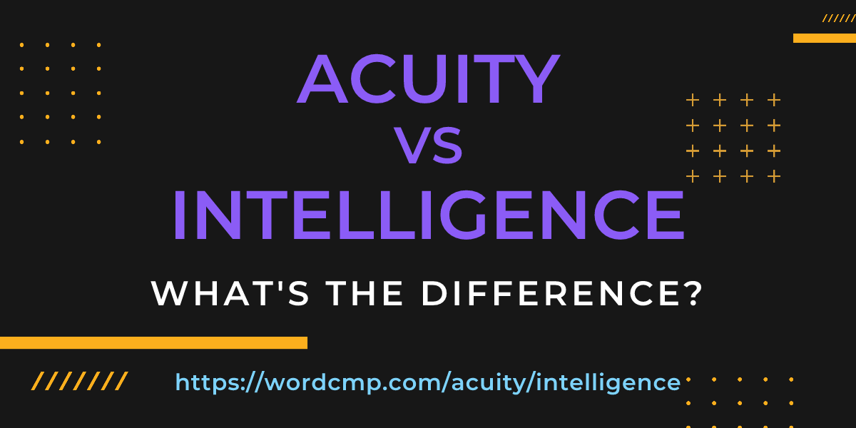 Difference between acuity and intelligence