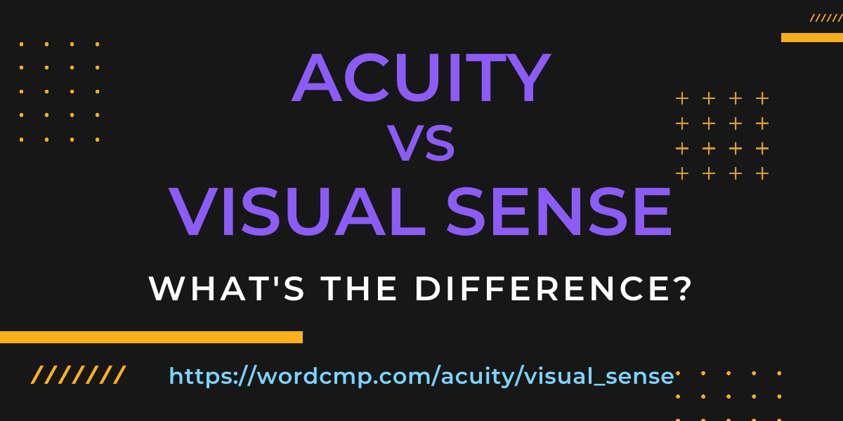 Difference between acuity and visual sense