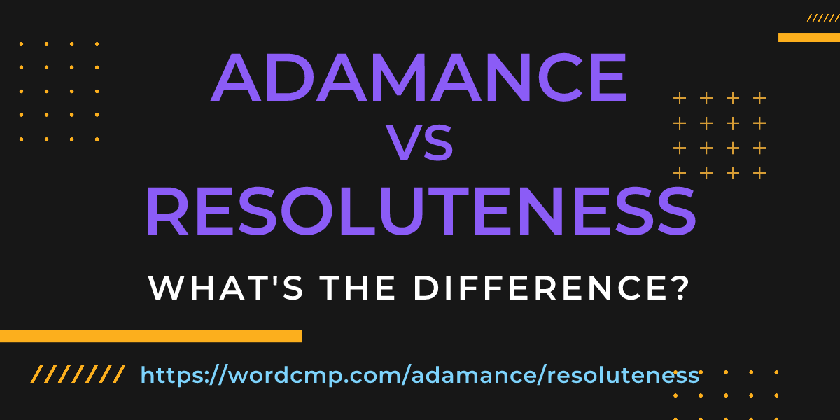 Difference between adamance and resoluteness