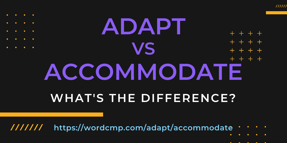 Difference between adapt and accommodate