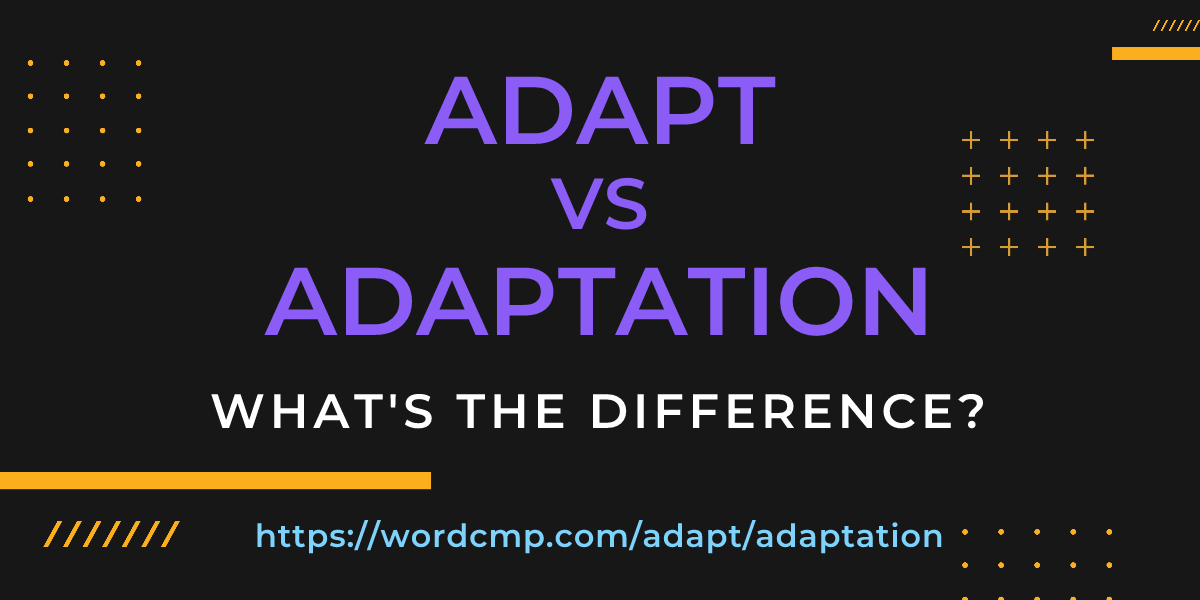 Difference between adapt and adaptation