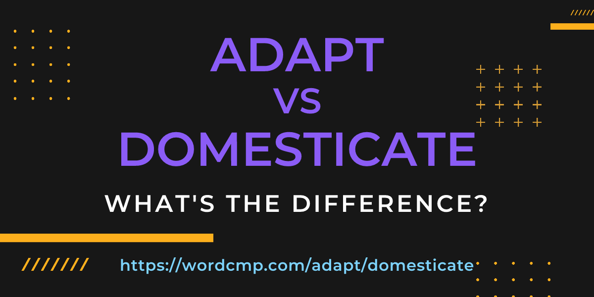 Difference between adapt and domesticate