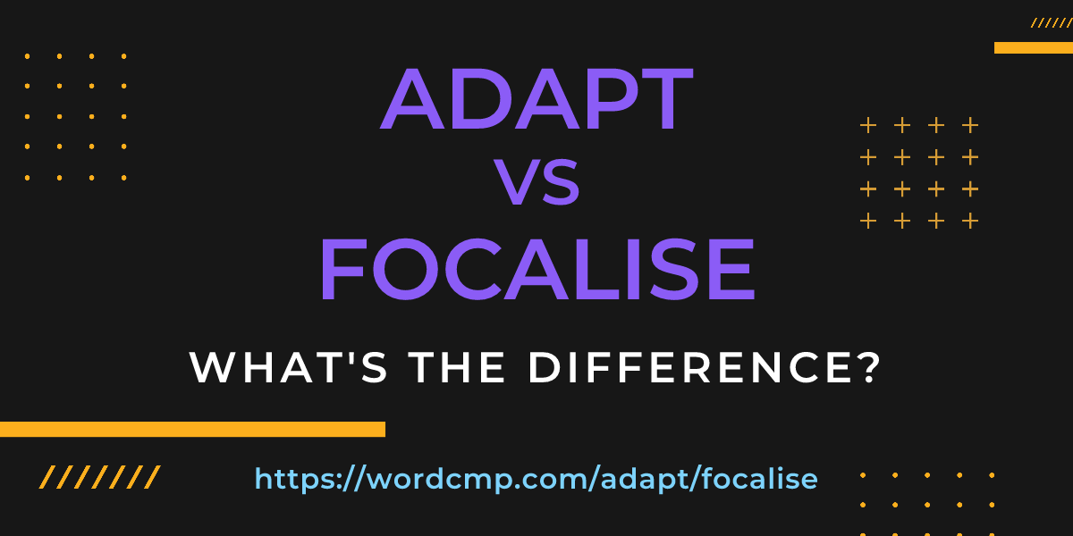 Difference between adapt and focalise