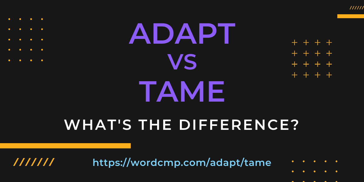 Difference between adapt and tame