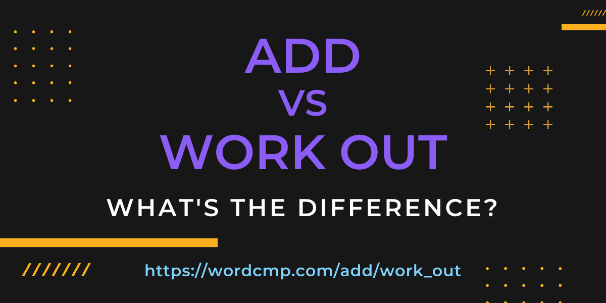Difference between add and work out