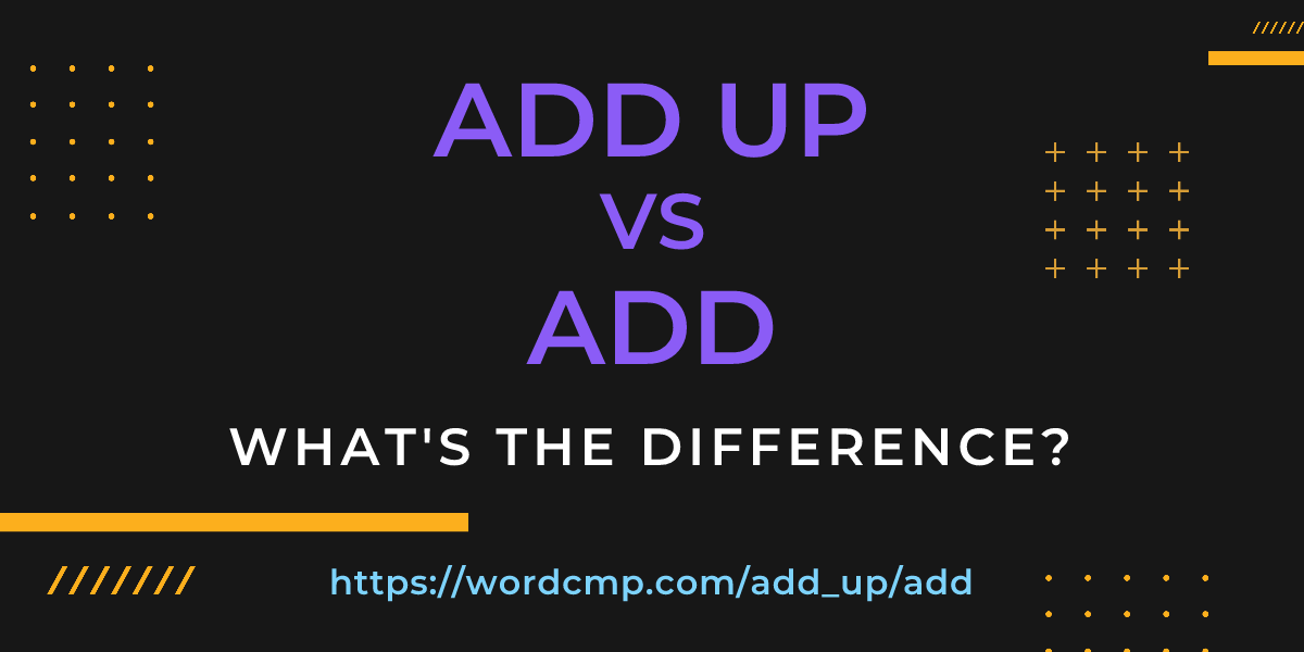 Difference between add up and add