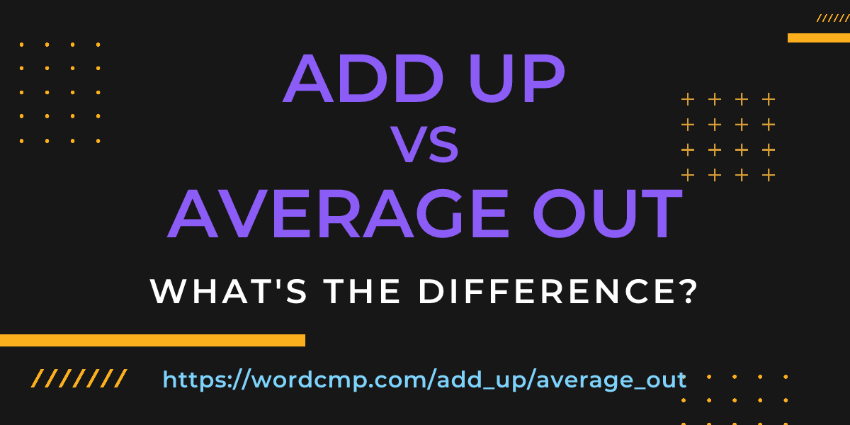 Difference between add up and average out