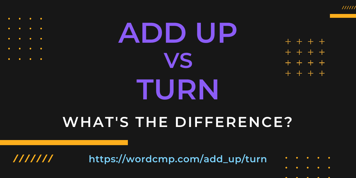 Difference between add up and turn