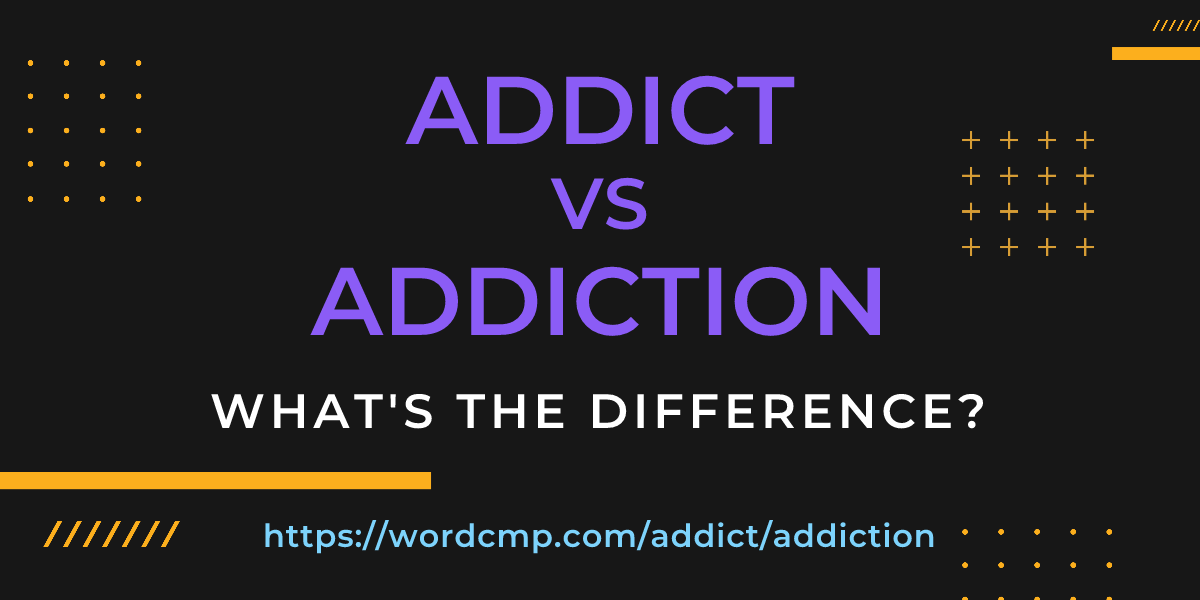 Difference between addict and addiction