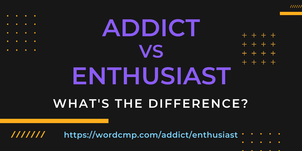 Difference between addict and enthusiast
