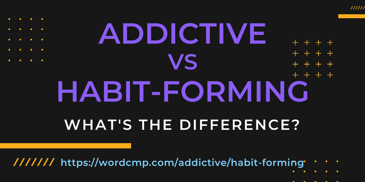 Difference between addictive and habit-forming