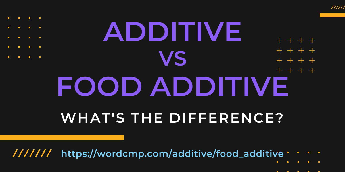 Difference between additive and food additive