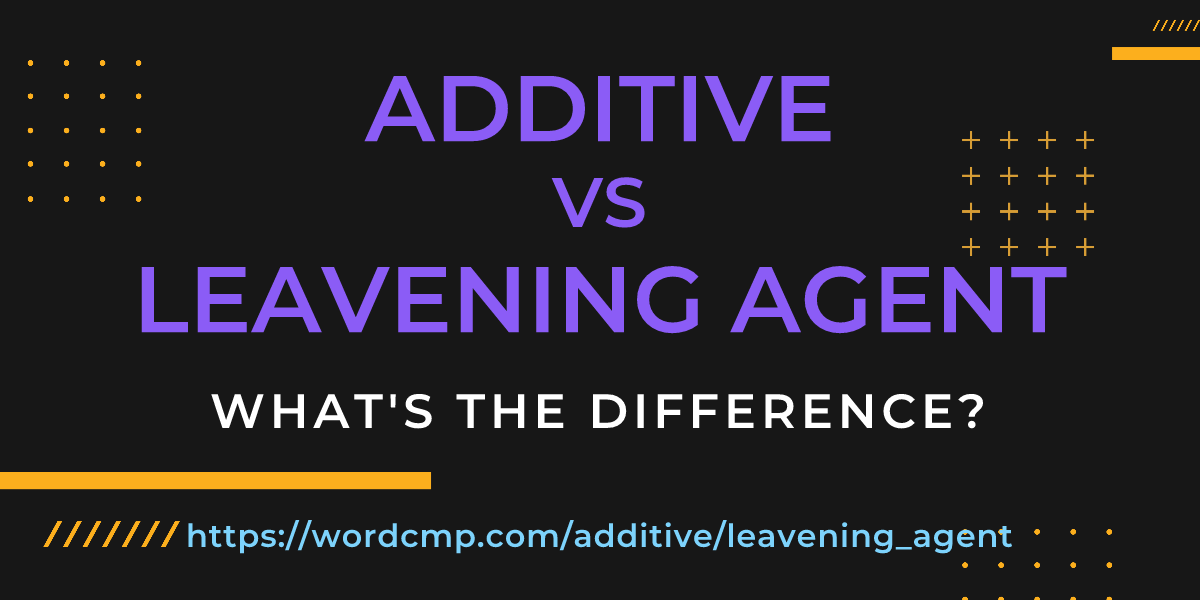 Difference between additive and leavening agent