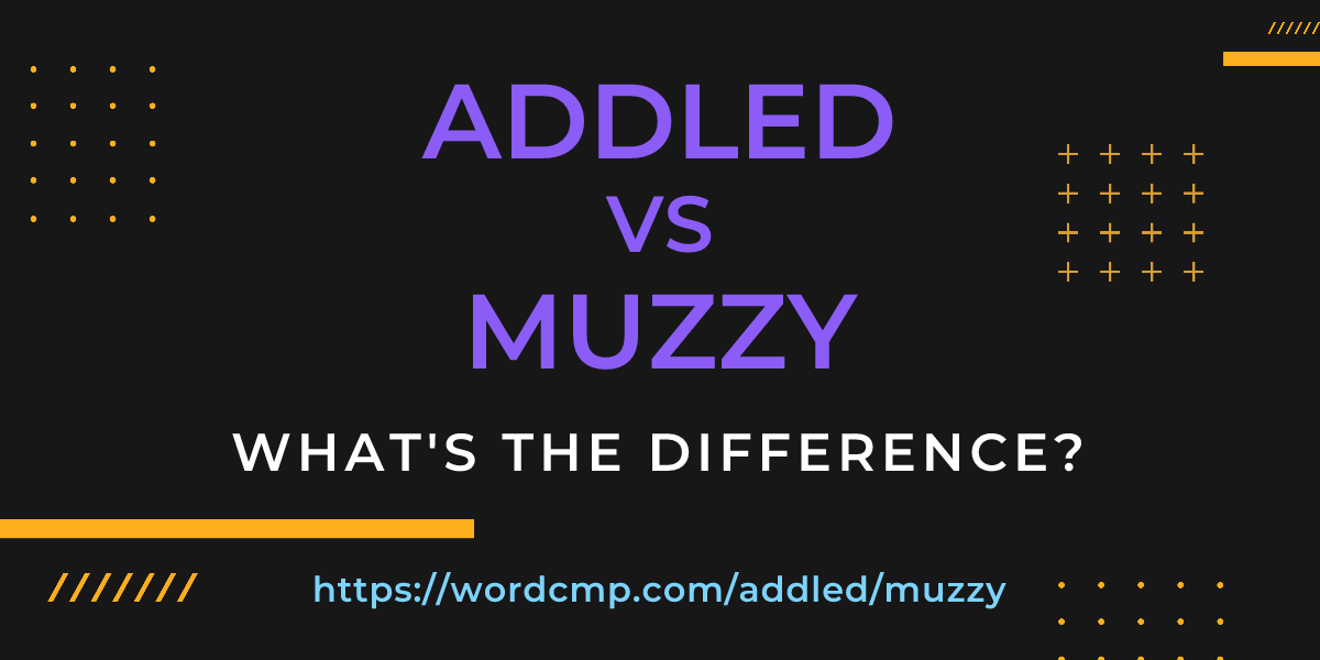 Difference between addled and muzzy