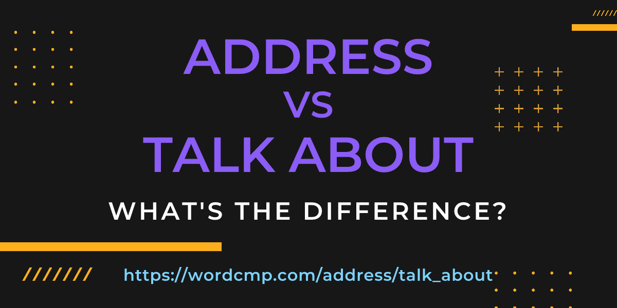 Difference between address and talk about