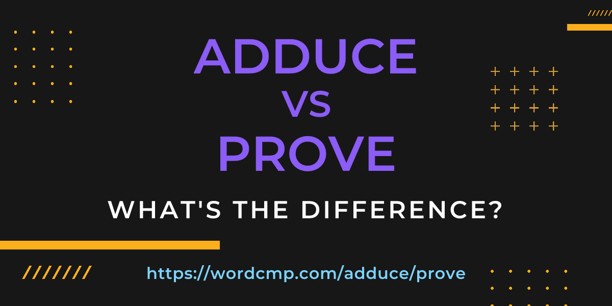 Difference between adduce and prove