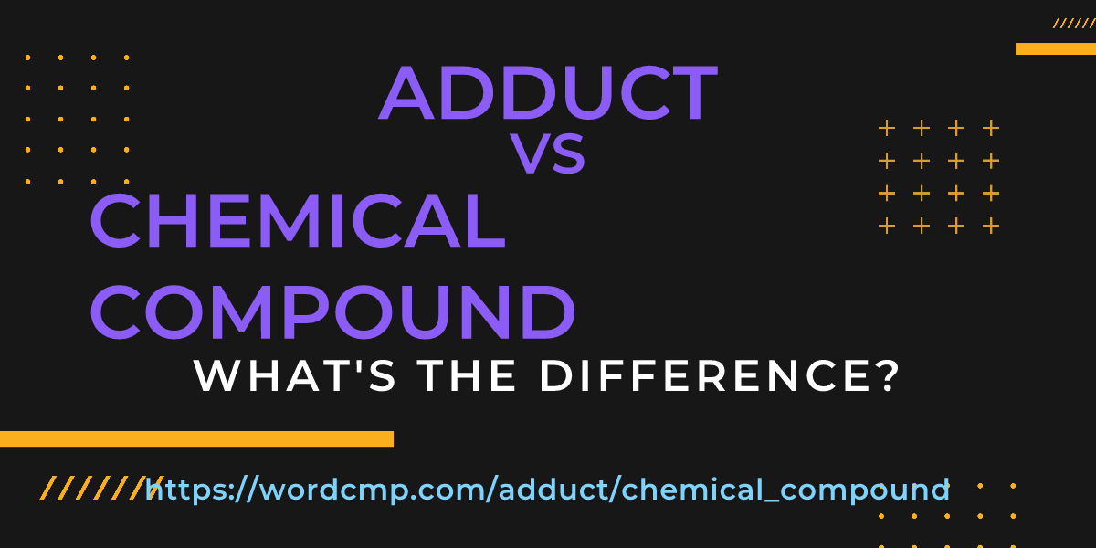 Difference between adduct and chemical compound