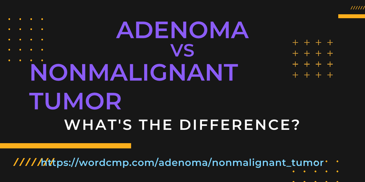 Difference between adenoma and nonmalignant tumor