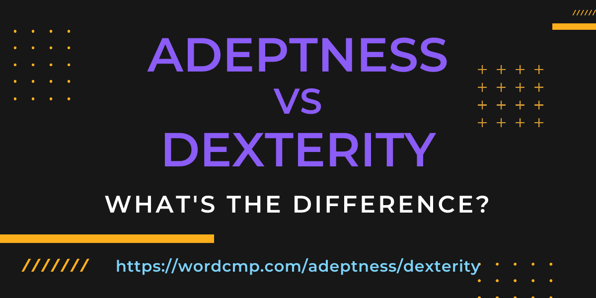 Difference between adeptness and dexterity