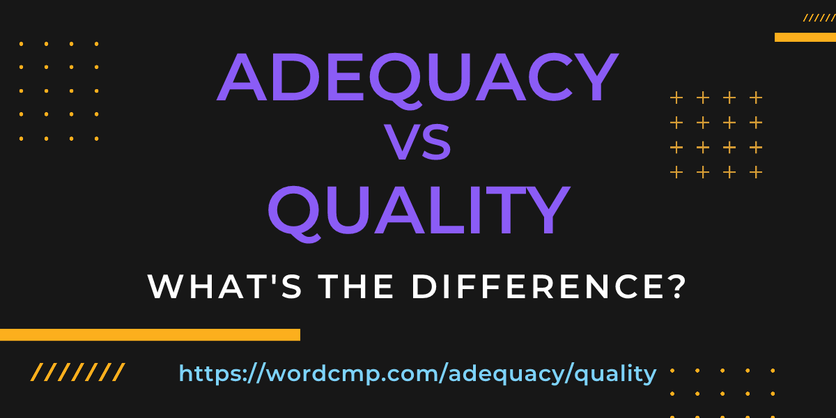 Difference between adequacy and quality
