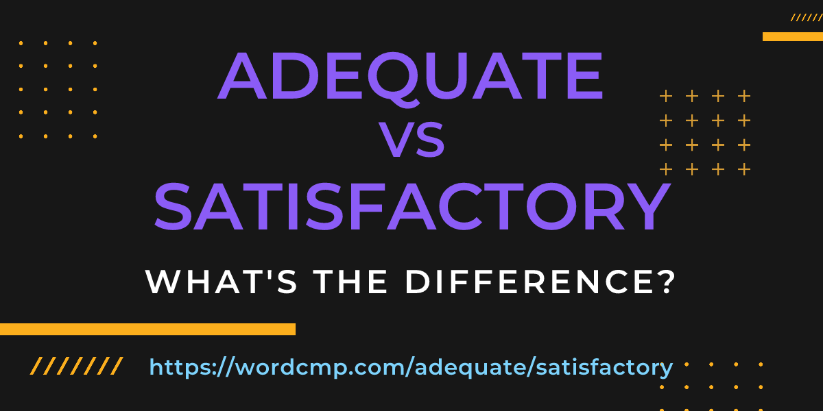 Difference between adequate and satisfactory