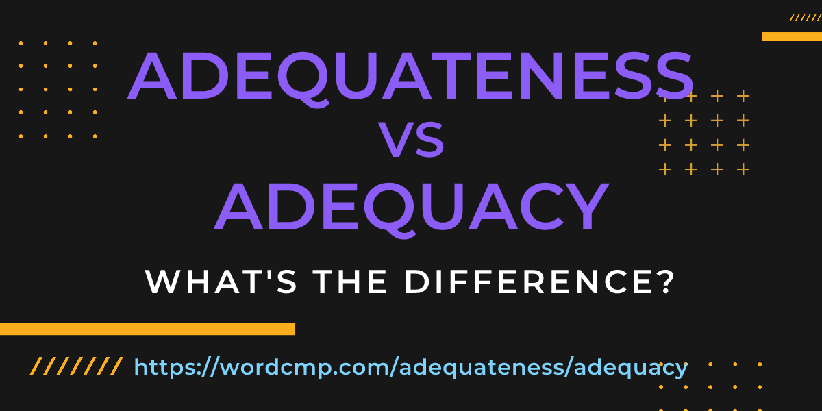 Difference between adequateness and adequacy