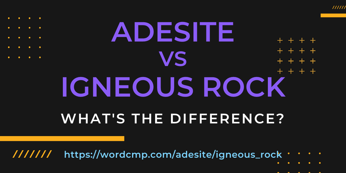 Difference between adesite and igneous rock