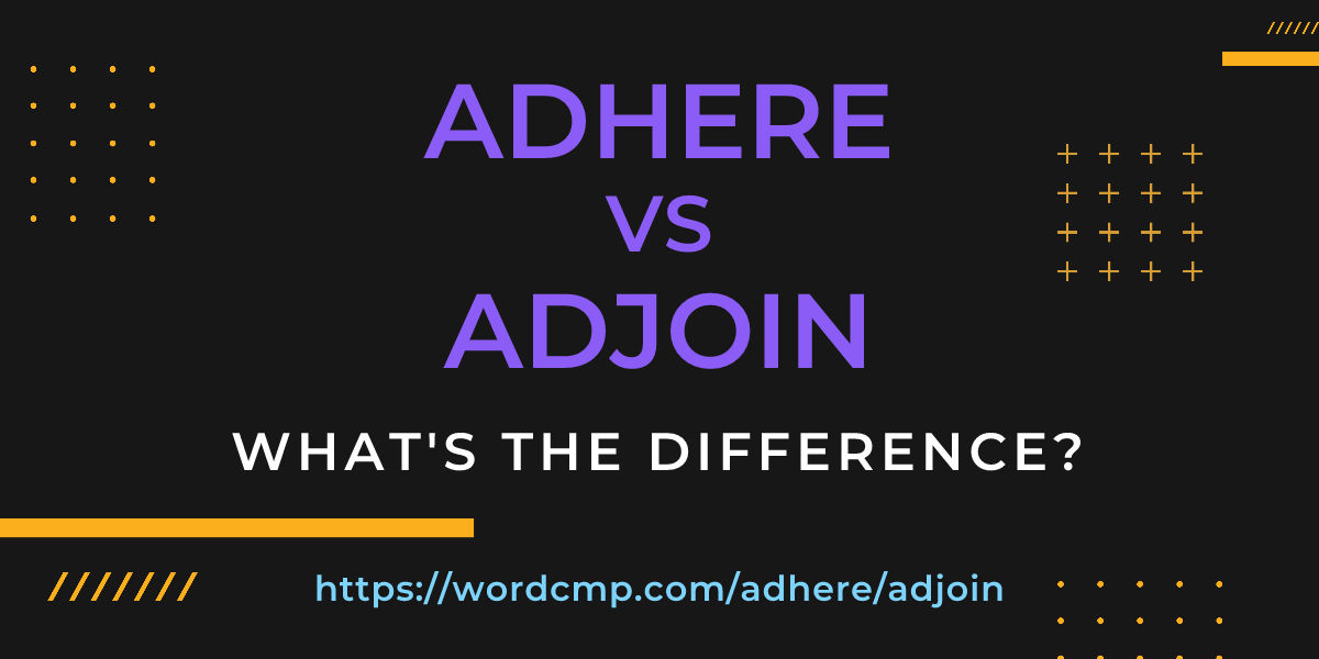 Difference between adhere and adjoin