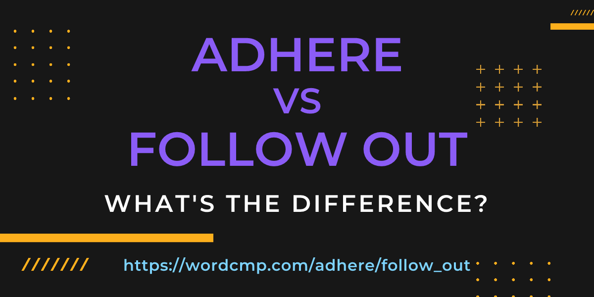 Difference between adhere and follow out