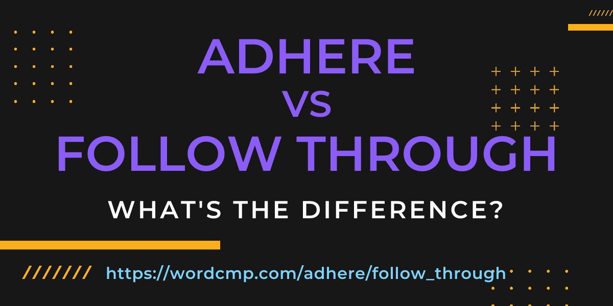 Difference between adhere and follow through