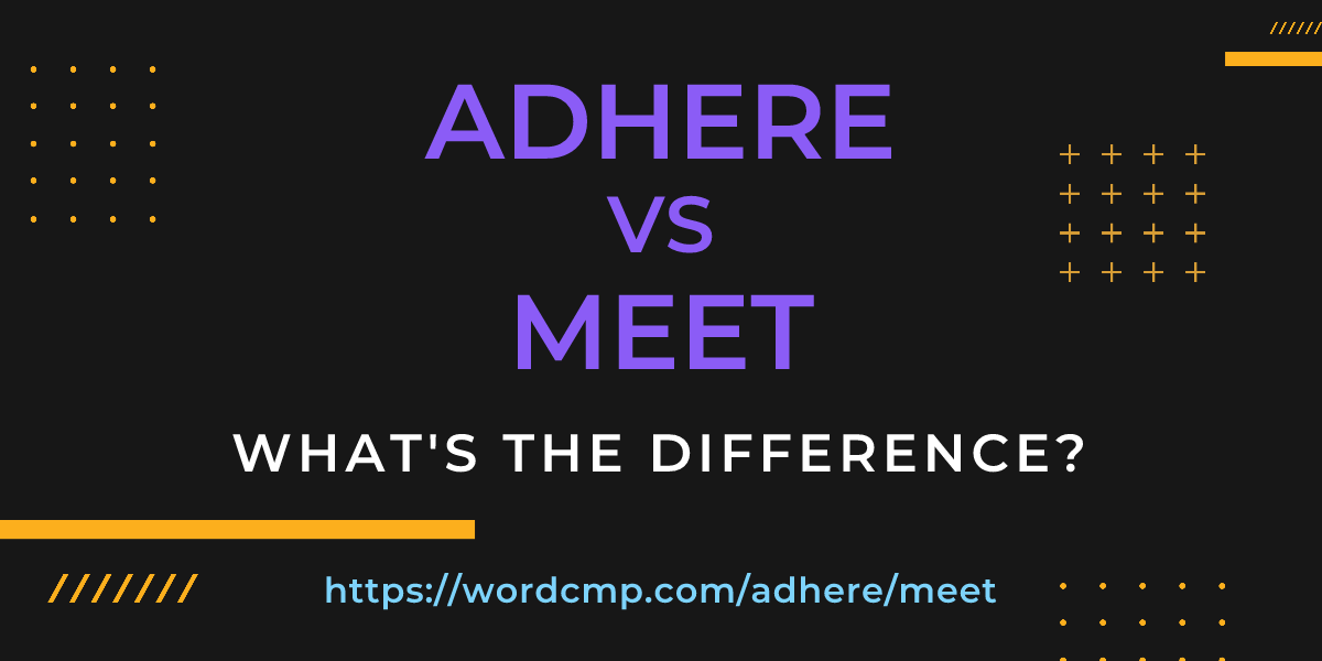 Difference between adhere and meet